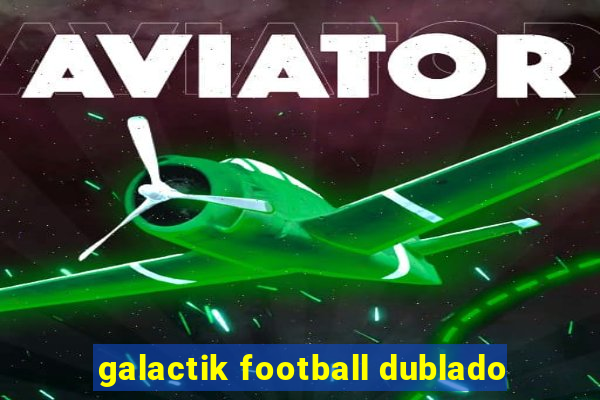 galactik football dublado